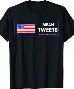 Election Mean Tweets 2024 Tweets Design Trump Lovers Unisex T-Shirt