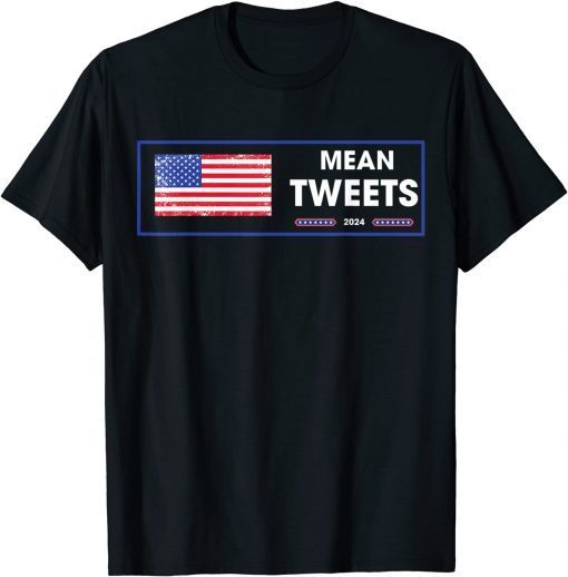 Election Mean Tweets 2024 Tweets Design Trump Lovers Unisex T-Shirt