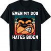 Even My Dog Hates Biden Pro Trump Gift Shirt