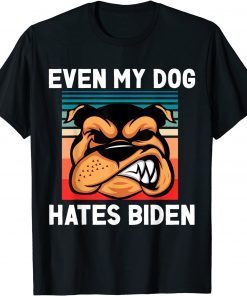 Even My Dog Hates Biden Pro Trump Gift Shirt