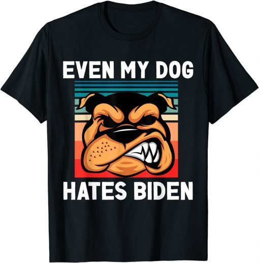 Even My Dog Hates Biden Pro Trump Gift Shirt