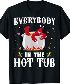 Everybody In The Hot Tub Mardi Gras Crawfish Cajun Gift T-Shirt