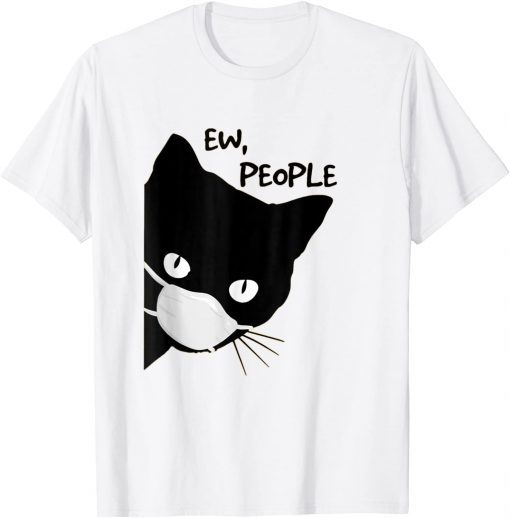 Ew people - Black Cat Mask 2022 Gift Shirt