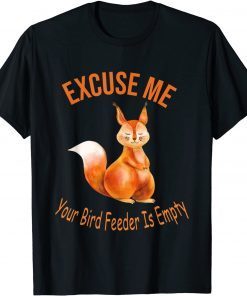 Excuse Me Your Bird Feeder Is Empty, Bird Lover Unisex Shirt