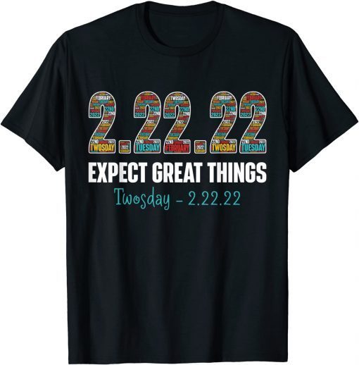 Expect Great Things Twosday Tuesday February 22nd 2022 Gift Shirt