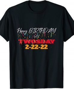 February 2nd 2022 - 2-22-22 Happy Birthday on Twosday 2022 Unisex Shirt