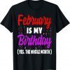 February Is My Birthday The Whole Month February Birthday Uniex Shirt
