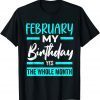 February Is My Birthday The Whole Month January Birthday Gift Shirt