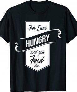 'For I Was Hungry And You Feed Me' Refugee Care Limited Shirt