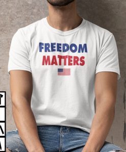 Freedom Matters Gift Shirt