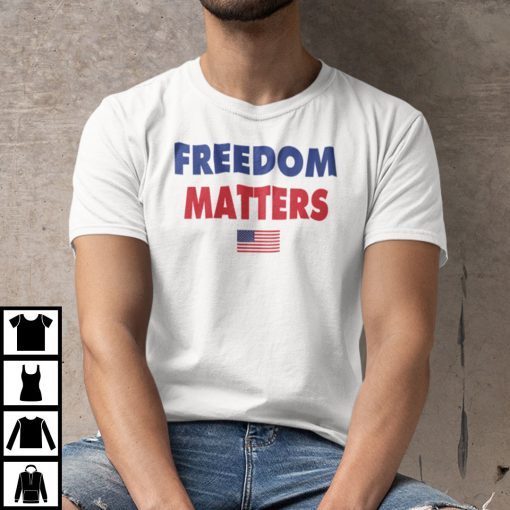 Freedom Matters Gift Shirt