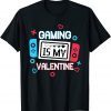 Gaming Is My Valentine Gamer Valentine Classic Shirt