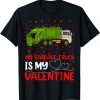 Garbage Truck Lover My Garbage Truck Is My Valentine Classic Shirt