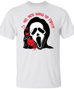 Ghostface No You Hang Up First Unisex shirt