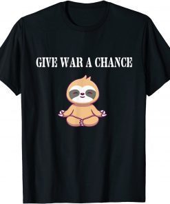 Give War A Chance Sloth Classic Shirt