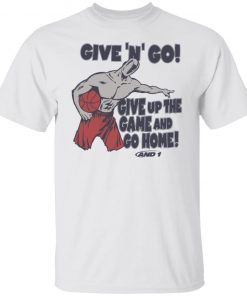 Given N Go Give Up The Game And Go Home Gift shirt