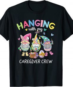 Gnomies Hanging With My Caregiver Crew Easter Day Egss Classic Shirt