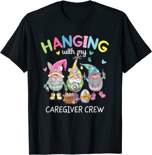 Gnomies Hanging With My Caregiver Crew Easter Day Egss Classic Shirt