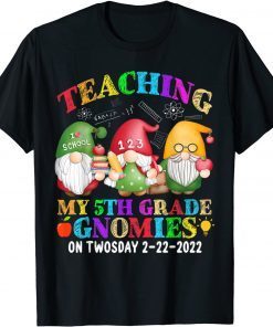 Gnomies Teaching My 5th Grade On Twosday 2-22-2022 February Gift Shirt