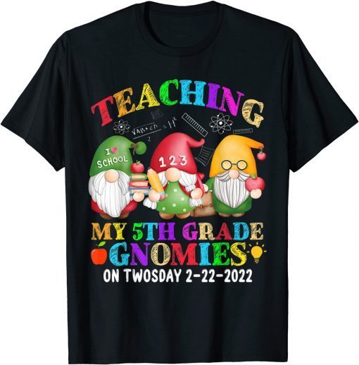 Gnomies Teaching My 5th Grade On Twosday 2-22-2022 February Gift Shirt