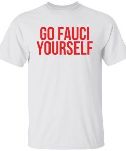 Go Fauci yourself Limited shirt