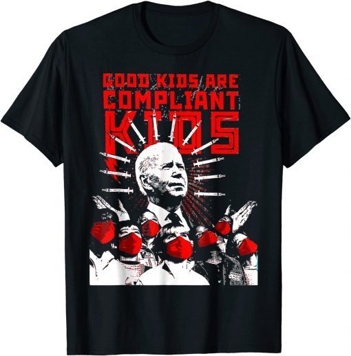 Good Kids Are Compliant Biden Classic Shirt