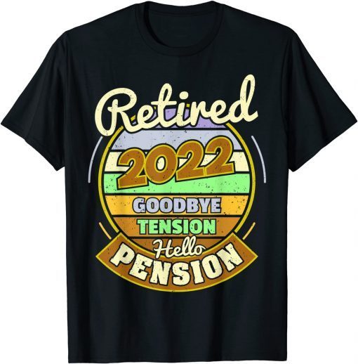 Goodbye Tension Hello Pension Retirement Retired 2022 Official Shirt