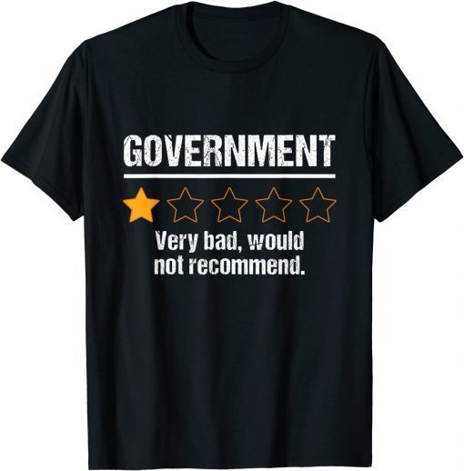 Government Very Bad Would Not Recommend Rating Stars Gift Shirt