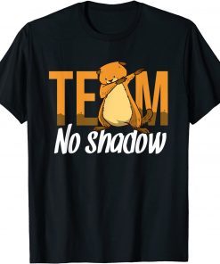 Groundhog Day Team No Shadow Dabbing Limited Shirt