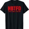 HBTFD That’s What I Told Em HBTFD Classic Shirt