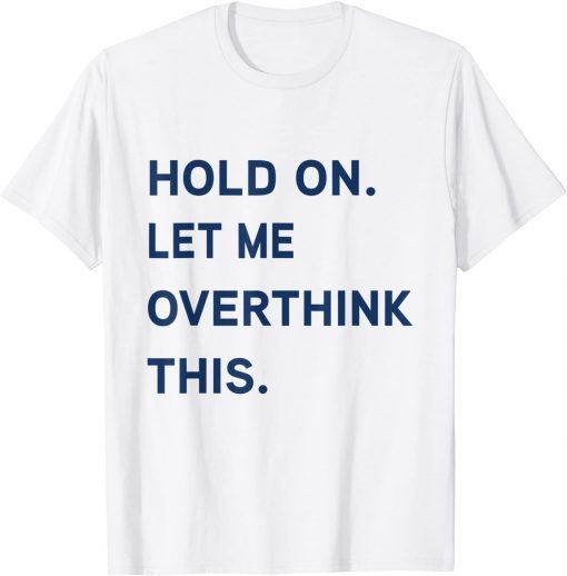 Hang On. Let me overthink this. Gift Shirt