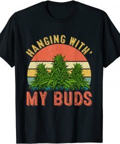 Hanging With My Buds Weed Marijuana Cannabis 420 Unisex Shirt