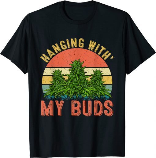 Hanging With My Buds Weed Marijuana Cannabis 420 Unisex Shirt