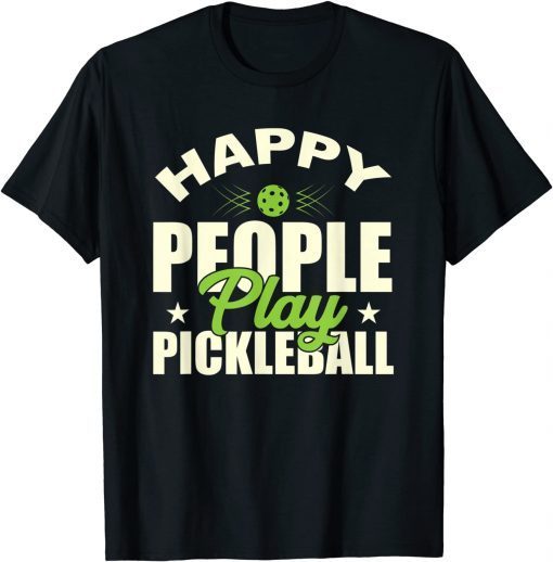 Happy People Play Pickleball Gift T-Shirt