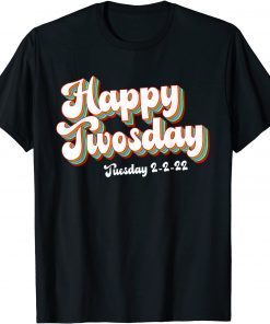 Happy Twosday Tuesday 2-22-22 February 2nd 2022 Lovely Unisex Shirt