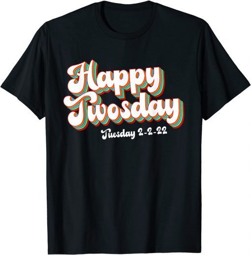 Happy Twosday Tuesday 2-22-22 February 2nd 2022 Lovely Unisex Shirt