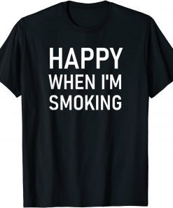 Happy When I'm Smoking Unisex Shirt