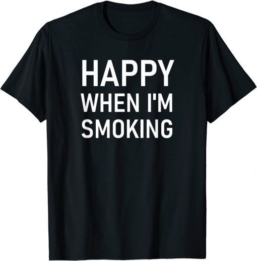 Happy When I'm Smoking Unisex Shirt