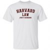 Harvard Law Just Kidding Unisex Shirts