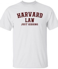 Harvard Law Just Kidding Unisex Shirts