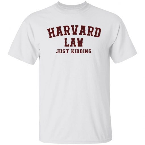 Harvard Law Just Kidding Unisex Shirts