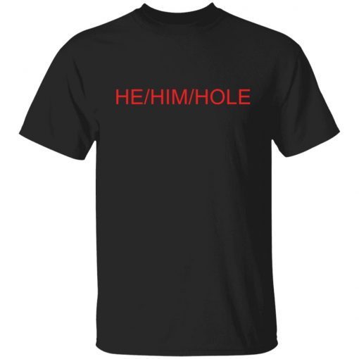 He him hole Classic shirt