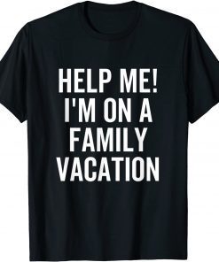 Help Me I'm On a Family Vacation Unisex Shirt