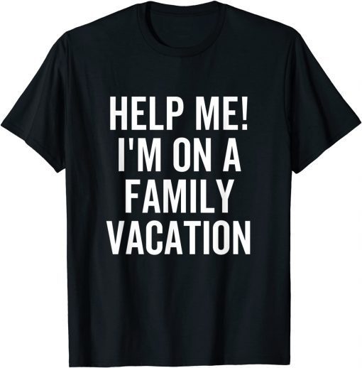 Help Me I'm On a Family Vacation Unisex Shirt