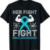 Her Fight Is My Fight Cervical Cancer Awareness Unisex Shirt