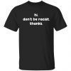 Hi don’t be racist thanks Limited shirt