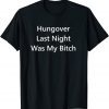 Hungover Last Night Was My Unisex Shirt