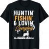 Hunter I Fisherman I Hunting Fishing And Loving Everyday Unisex Shirt