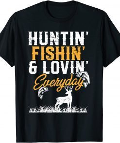 Hunter I Fisherman I Hunting Fishing And Loving Everyday Unisex Shirt