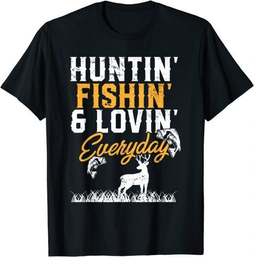 Hunter I Fisherman I Hunting Fishing And Loving Everyday Unisex Shirt